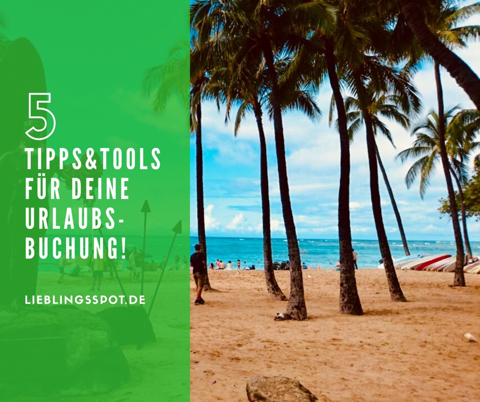 5 Nützliche Tipps&Tools Für Deine Nächste Urlaubsbuchung! - LIEBLINGSSPOT